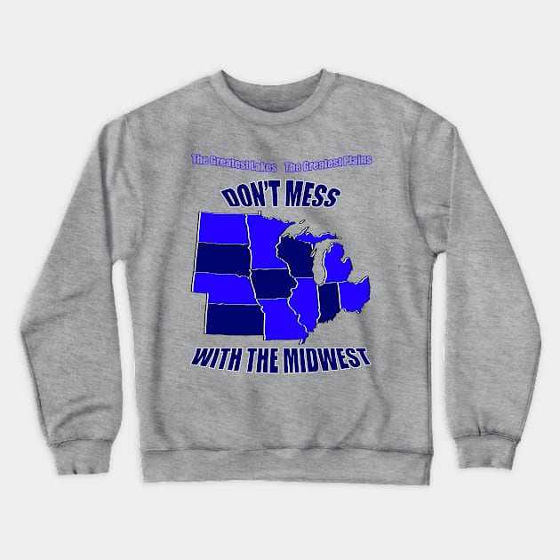 Don't Mess with the Midwest Crewneck Sweatshirt by ViktorTheGreat